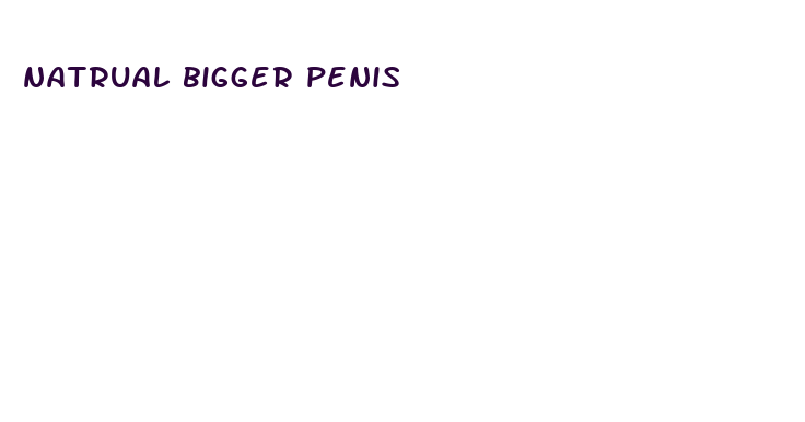 natrual bigger penis