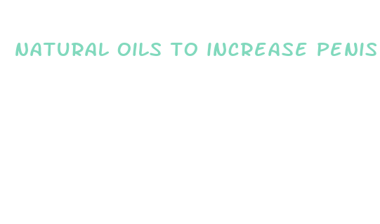 natural oils to increase penis size