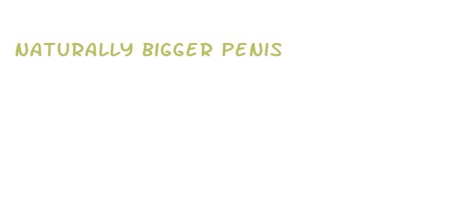 naturally bigger penis