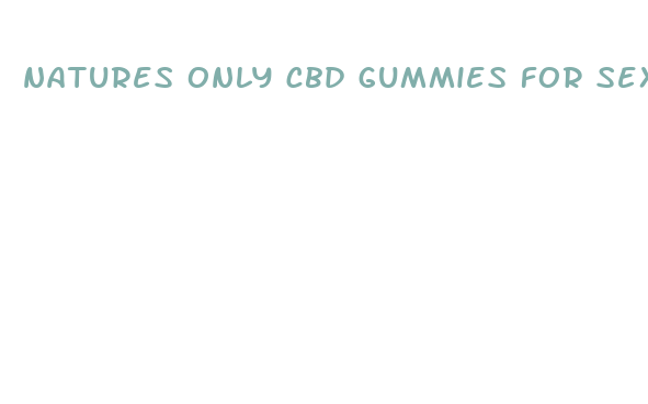 natures only cbd gummies for sex