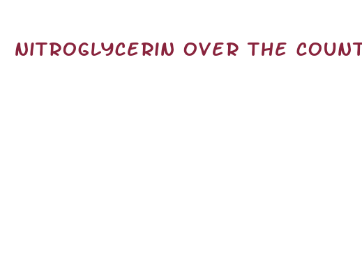 nitroglycerin over the counter alternative