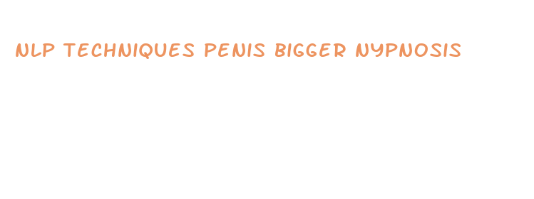 nlp techniques penis bigger nypnosis