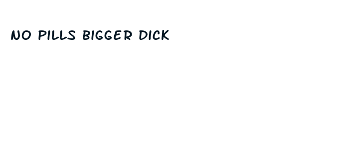 no pills bigger dick