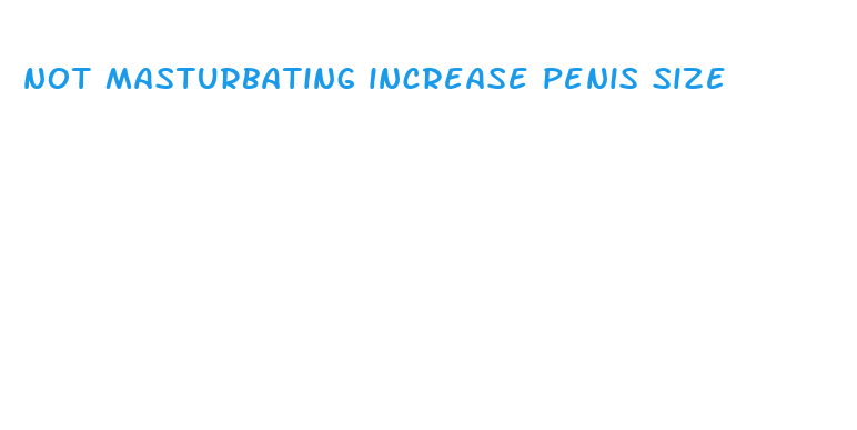 not masturbating increase penis size