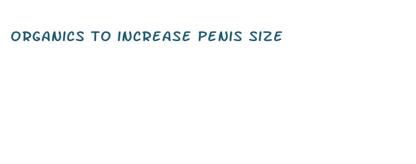 organics to increase penis size