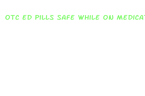 otc ed pills safe while on medication