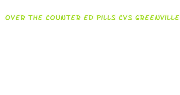 over the counter ed pills cvs greenville ohio