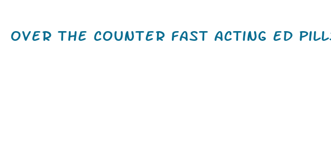 over the counter fast acting ed pills