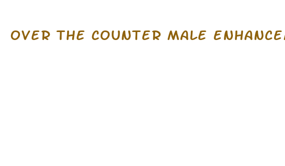 over the counter male enhancement pills walmart