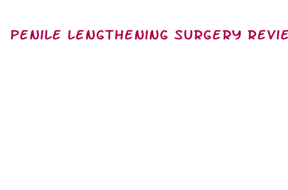 penile lengthening surgery reviews