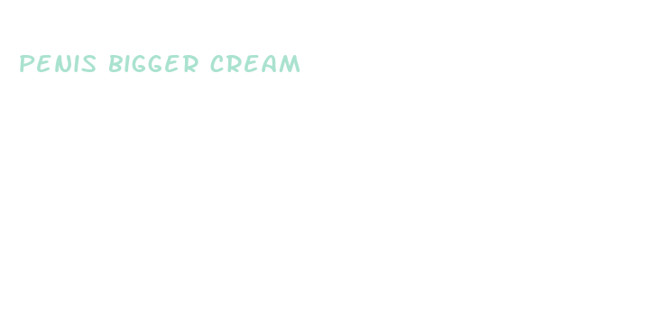 penis bigger cream