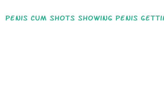 penis cum shots showing penis getting bigger