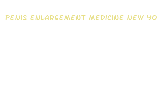 penis enlargement medicine new york