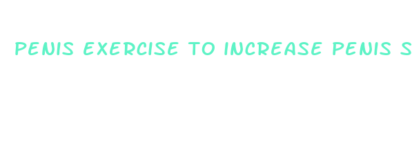 penis exercise to increase penis size complete video tutorial