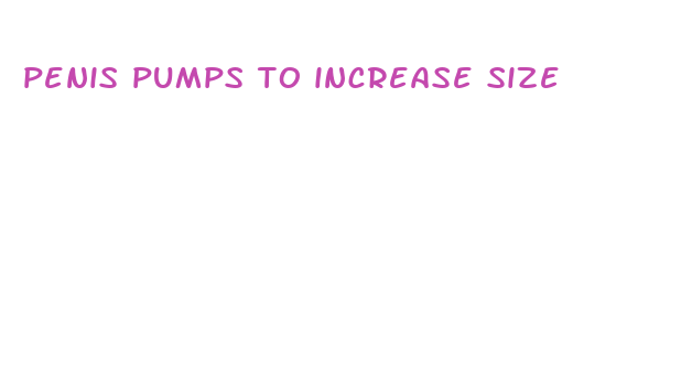 penis pumps to increase size