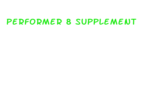 performer 8 supplement