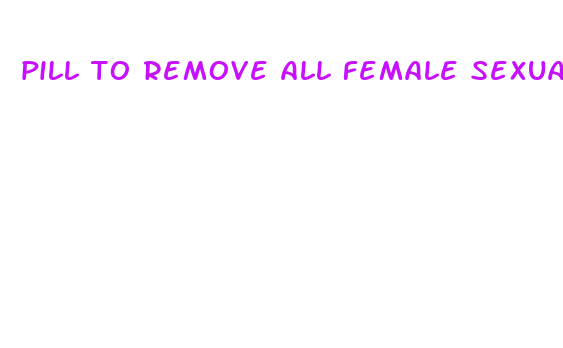 pill to remove all female sexual deairr