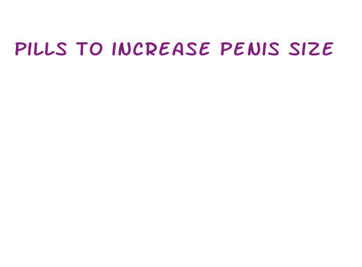 pills to increase penis size