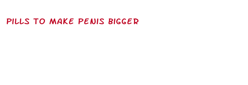 pills to make penis bigger