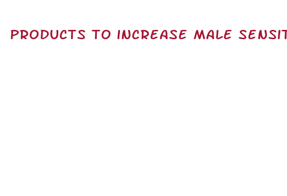 products to increase male sensitivity