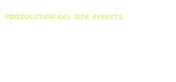 prosolution gel side effects