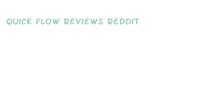 quick flow reviews reddit