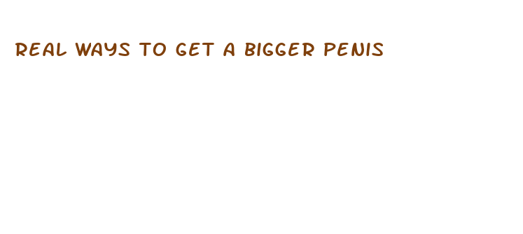 real ways to get a bigger penis