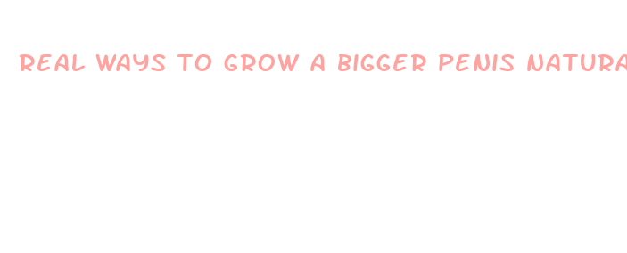 real ways to grow a bigger penis naturally