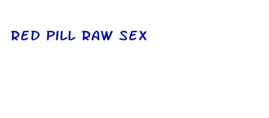 red pill raw sex