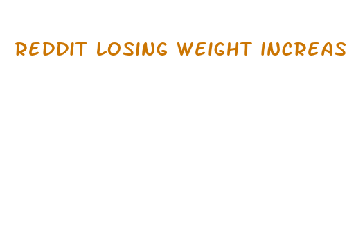 reddit losing weight increases penis size