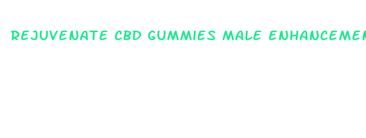 rejuvenate cbd gummies male enhancement