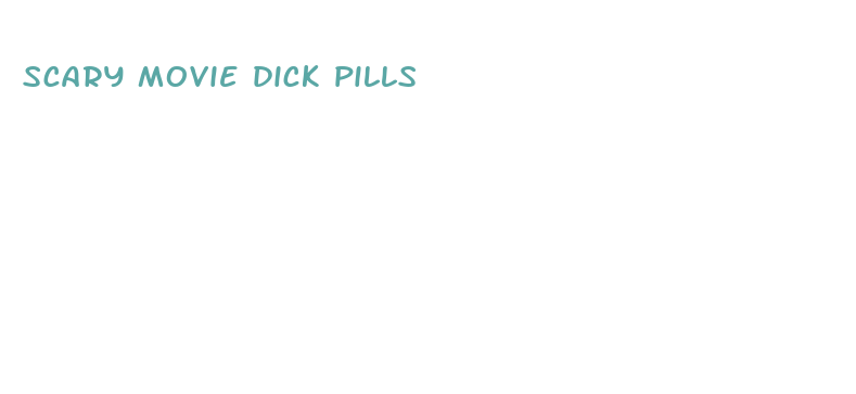 scary movie dick pills