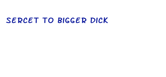 sercet to bigger dick