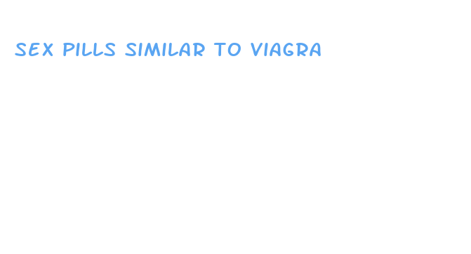 sex pills similar to viagra