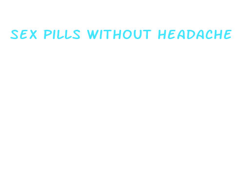 sex pills without headache