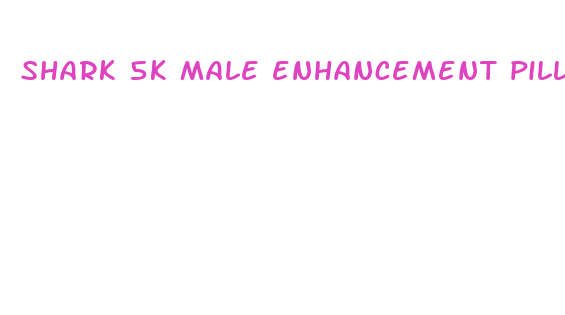 shark 5k male enhancement pills reviews