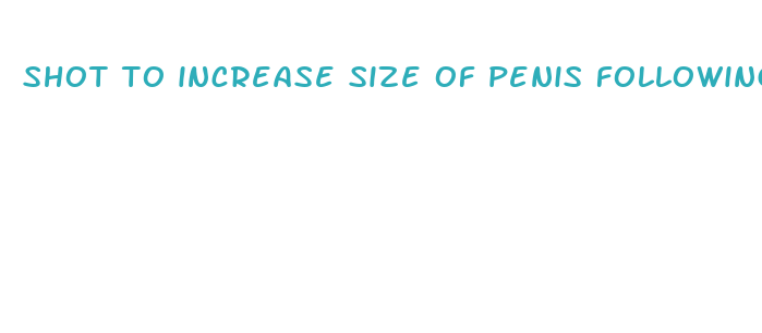 shot to increase size of penis following prostate surgery