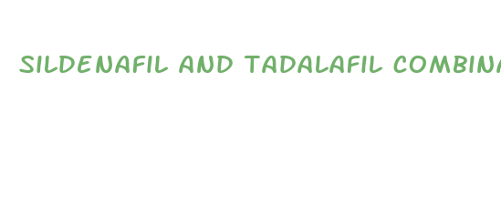 sildenafil and tadalafil combination tablets