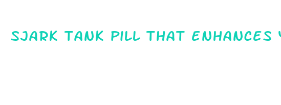 sjark tank pill that enhances your sex life