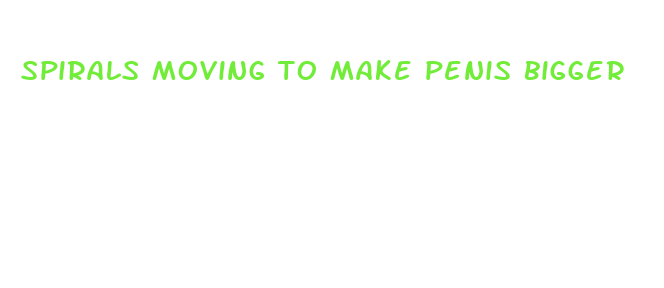 spirals moving to make penis bigger