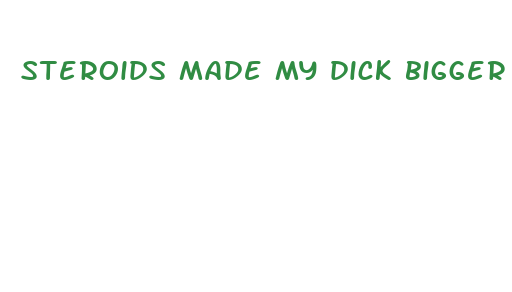 steroids made my dick bigger