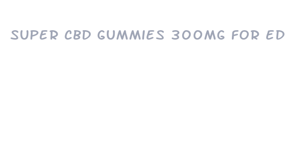 super cbd gummies 300mg for ed