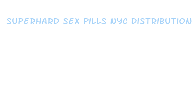 superhard sex pills nyc distribution