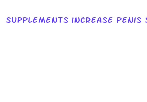 supplements increase penis size