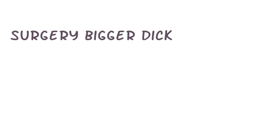 surgery bigger dick