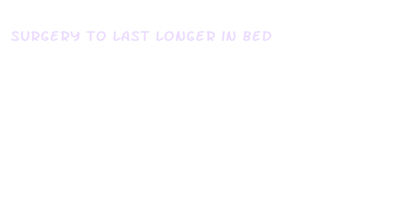 surgery to last longer in bed