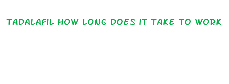 tadalafil how long does it take to work