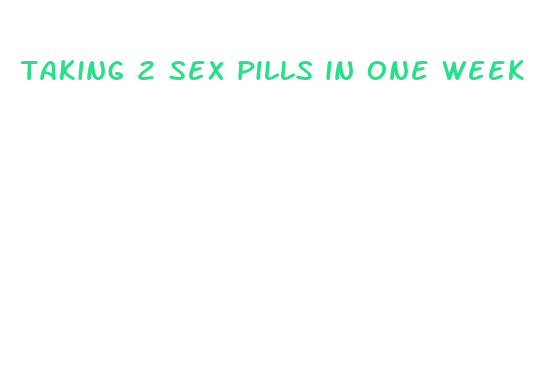 taking 2 sex pills in one week