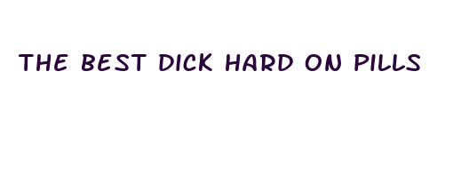 the best dick hard on pills