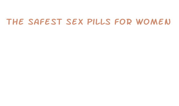 the safest sex pills for women